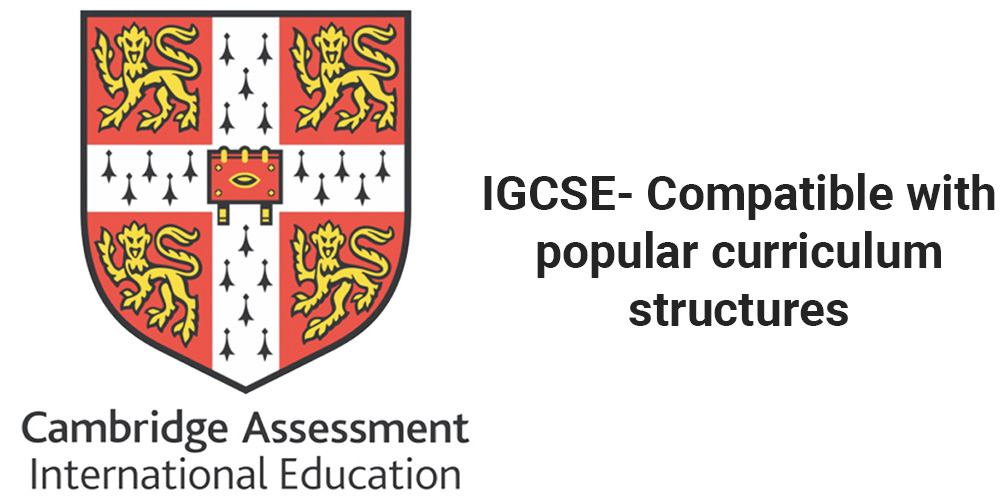 IGCSE- Compatible with popular curriculum structures